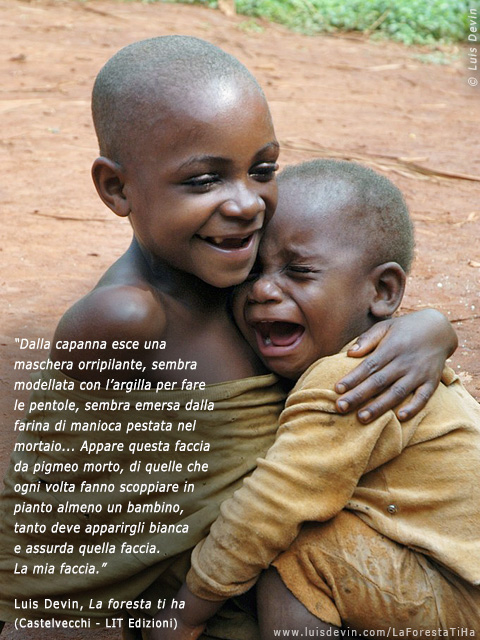 Lacrime e sorrisi, dalle ricerche antropologiche di Luis Devin in Africa centrale (Pigmei Baka, Camerun)